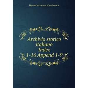 Archivio storico italiano. Index 1 16 Append 1 9: Deputazione toscana 