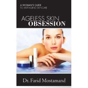  Ageless Skin Obsession By Dr. Farid Mostamand: Beauty