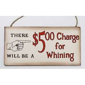  There Will Be a $5.00 Charge for Whining Plaque   Sign 
