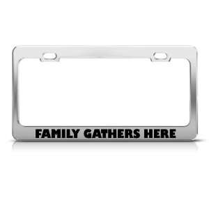  Family Gathers Here Metal Funny license plate frame Tag 