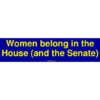   Women belong in the House (and the Senate) Bumper Sticker: Automotive