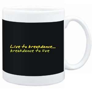  Mug Black  LIVE TO Breakdance ,Breakdance TO LIVE 