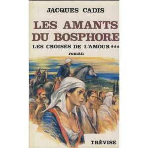   croises de lamour ***/ les amants du bosphore cadis jacques Books