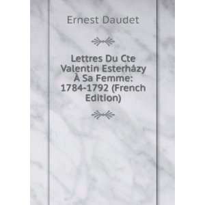  Lettres Du Cte Valentin EsterhÃ¡zy Ã? Sa Femme: 1784 