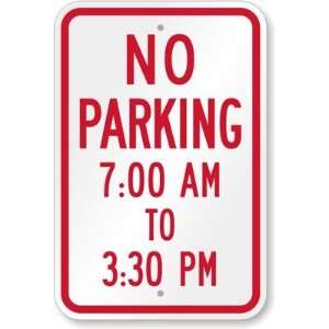  No Parking   7:00 AM To 3:30 PM Engineer Grade Sign, 18 x 