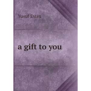 gift to you Yusuf Estes  Books