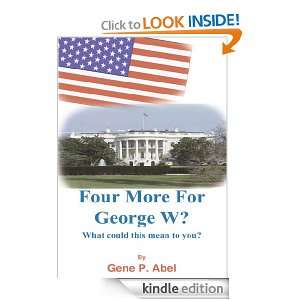 Four More For George W? Gene P. Abel  Kindle Store