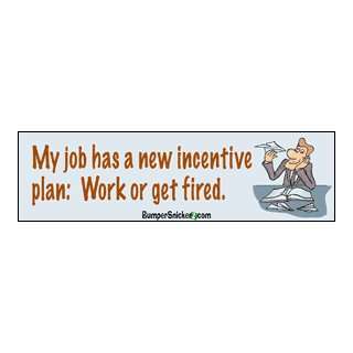  My job has a new incentive plan  Work or get fired   funny 