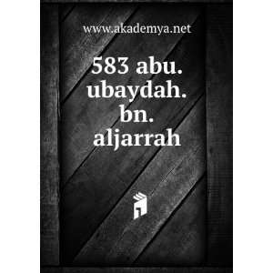 583 abu.ubaydah.bn.aljarrah: www.akademya.net:  Books