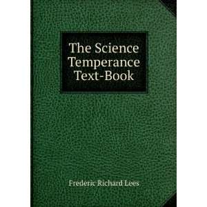   Science Temperance Text Book: Frederic Richard Lees:  Books