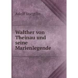   : Walther von Theinau und seine Marienlegende: Adolf Voegtlin: Books