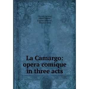  La Camargo: opera comique in three acts: Albert Vanloo 