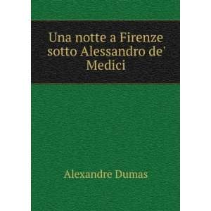   notte a Firenze sotto Alessandro de Medici Alexandre Dumas Books