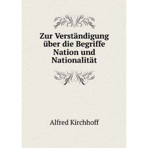   die Begriffe Nation und NationalitÃ¤t: Alfred Kirchhoff: Books