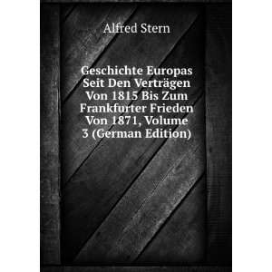  Frieden Von 1871, Volume 3 (German Edition) Alfred Stern Books