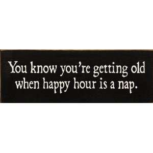  You Know Youre Getting Old When Happy Hour Is A Nap 