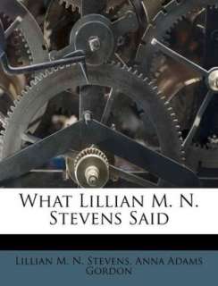   What Lillian M. N. Stevens Said by Lillian M. Lillian 