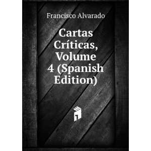   CrÃ­ticas, Volume 4 (Spanish Edition): Francisco Alvarado: Books