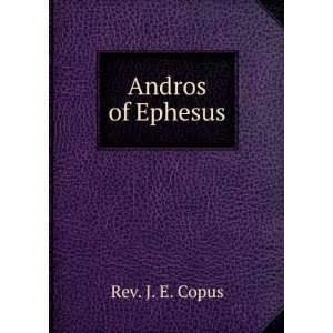  Andros of Ephesus Rev. J. E. Copus Books