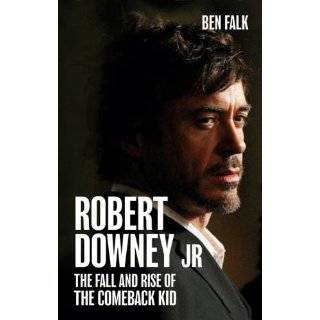 Robert Downey Jr The Fall and Rise of the Comeback Kid by Ben Falk 