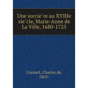   , Marie Anne de La Ville, 1680 1725: Charles de, 1863  Coynart: Books