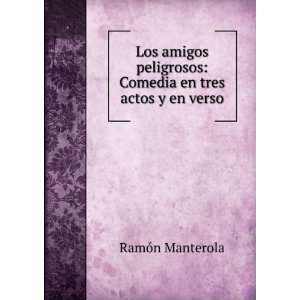    Comedia en tres actos y en verso RamÃ³n Manterola Books
