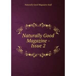  Naturally Good Magazine   Issue 2: Naturally Good Magazine 