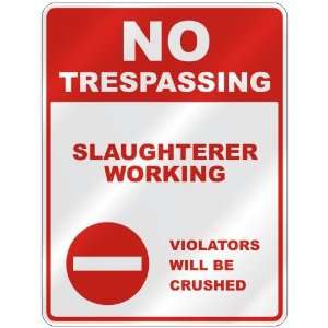  NO TRESPASSING  SLAUGHTERER WORKING VIOLATORS WILL BE 