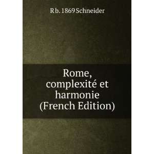   complexitÃ© et harmonie (French Edition) R b. 1869 Schneider Books