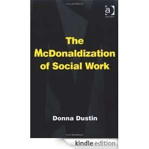 The McDonaldization of Social Work Donna Dustin  Kindle 