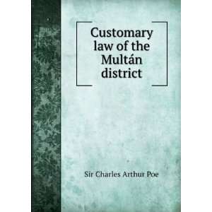   Customary law of the MultÃ¡n district Sir Charles Arthur Poe Books