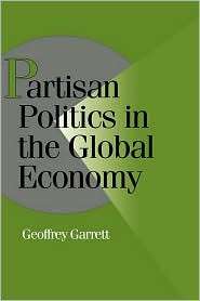 Partisan Politics in the Global Economy, (0521446902), Geoffrey 