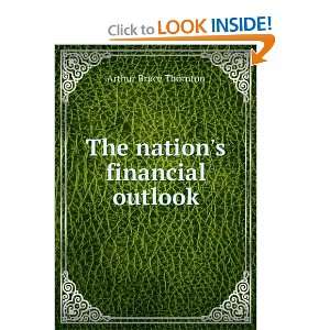    The nations financial outlook: Arthur Bruce Thornton: Books