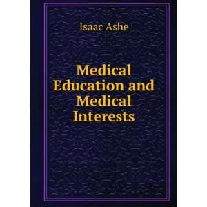  Medical Education and Medical Interests Isaac Ashe Books