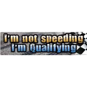  Im Not Speeding, Im Qualifying Bumper Magnet Automotive