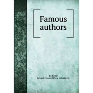   Famous authors Edward Franklin] [from old catalog] [Bacheller Books