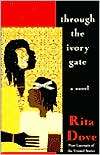 Through the Ivory Gate A Novel Rita Dove