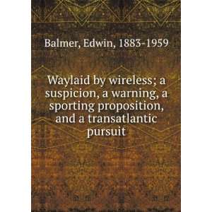   proposition, and a transatlantic pursuit, Edwin Balmer Books