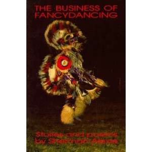    The Business of Fancydancing [Paperback]: Sherman Alexie: Books