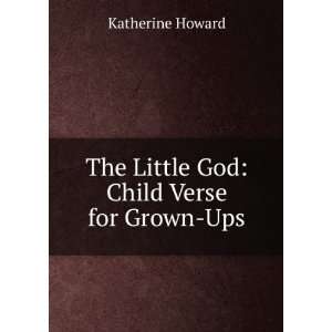  The Little God Child Verse for Grown Ups Katherine 