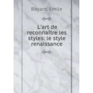   reconnaÃ®tre les styles le style renaissance Emile Bayard Books