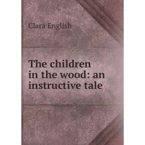    The children in the wood an instructive tale Clara English Books