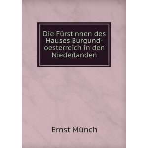   Hauses Burgund oesterreich in den Niederlanden Ernst MÃ¼nch Books