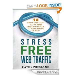 Stress Free Web Traffic: Ten Simple Strategies to Get More Targeted 