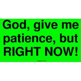  God, give me patience, but RIGHT NOW Large Bumper Sticker 