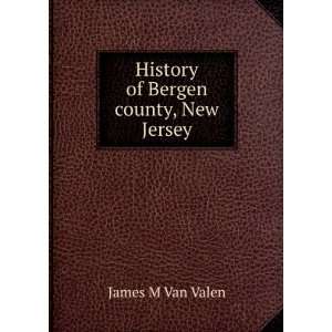    History of Bergen county, New Jersey James M Van Valen Books