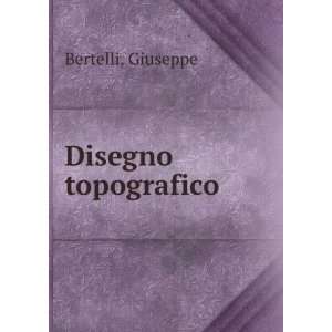  Disegno topografico Giuseppe Bertelli Books