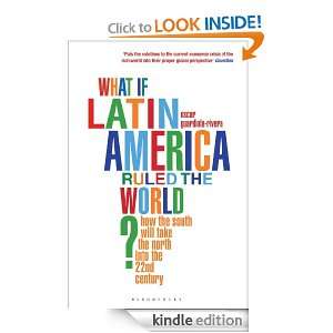 What if Latin America Ruled the World?: How the South Will Take the 