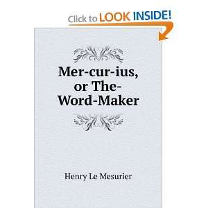  Mer cur ius, or The Word Maker: Henry Le Mesurier: Books