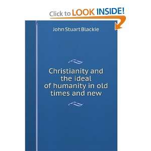   the ideal of humanity in old times and new John Stuart Blackie Books